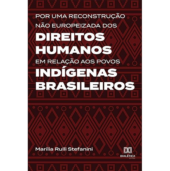 Por uma reconstrução não europeizada dos Direitos Humanos em relação aos povos indígenas brasileiros, Marília Rulli Stefanini