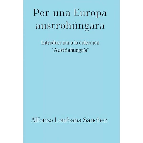 Por una Europa austrohúngara, Alfonso Lombana Sánchez