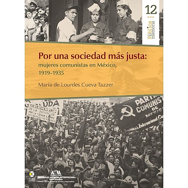 Por una sociedad más justa: mujeres comunistas en México, 1919-1935 / Pública memoria Bd.12, María Lourdes Cueva de Tazzer