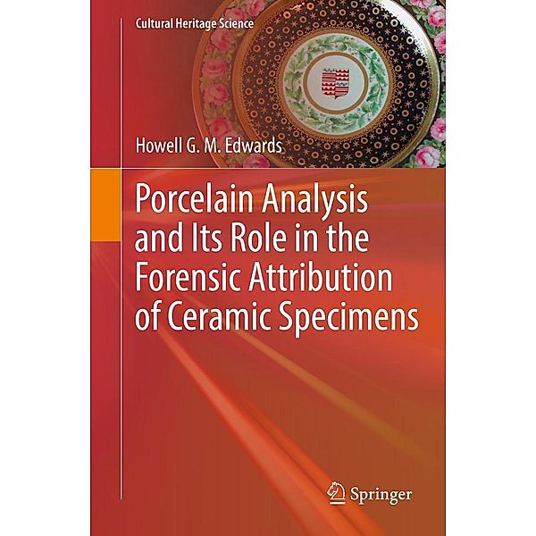 Porcelain Analysis and Its Role in the Forensic Attribution of Ceramic Specimens / Cultural Heritage Science, Howell G. M. Edwards