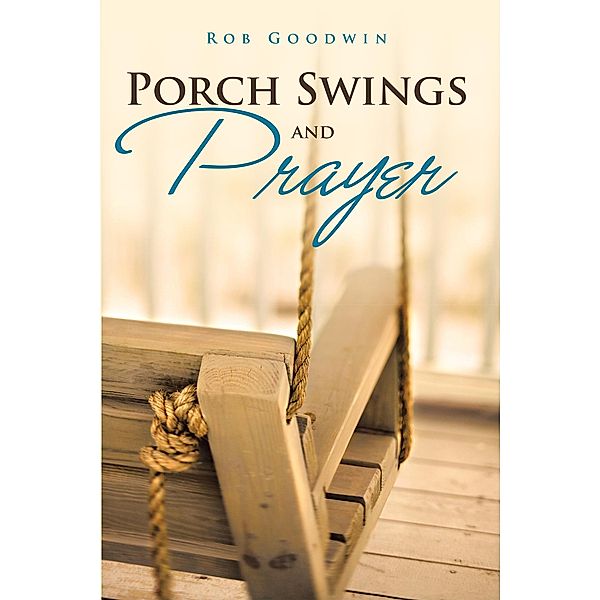 Porch Swings and Prayer / Inspiring Voices, Rob Goodwin