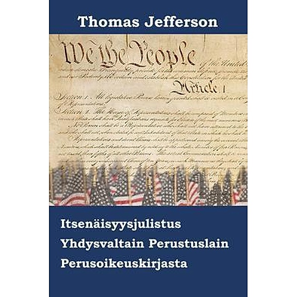 Porifera Press: Amerikan Yhdysvaltojen Itsenäisyysjulistus, Perustuslaki ja Oikeusoikeuslaki, Thomas Jefferson