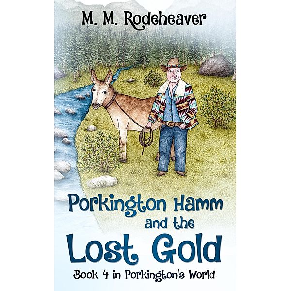 Porkington Hamm and the Lost Gold (Porkington's World, #4) / Porkington's World, M. M. Rodeheaver