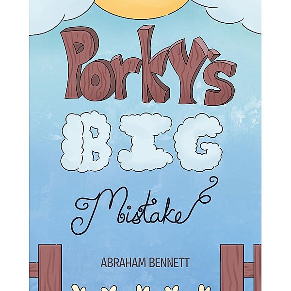 Porky's Big Mistake / Page Publishing, Inc., Abraham Bennett
