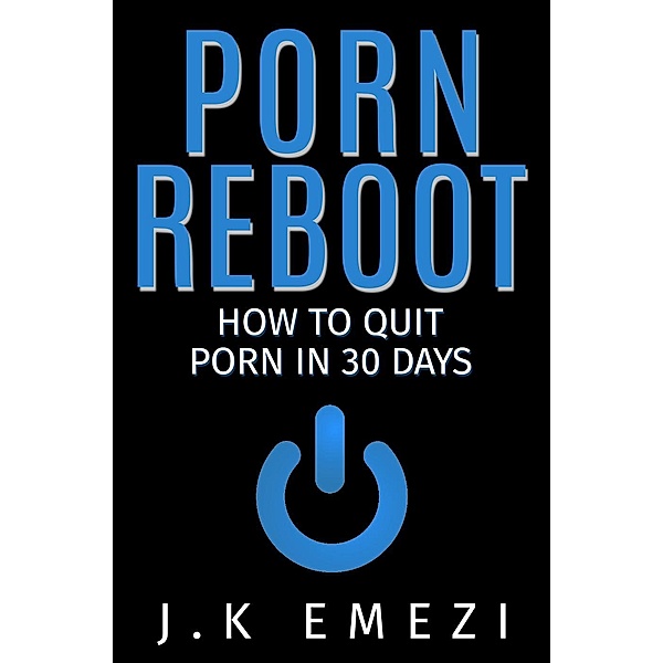 Porn Reboot (How To Stop Watching Porn), Jk Emezi