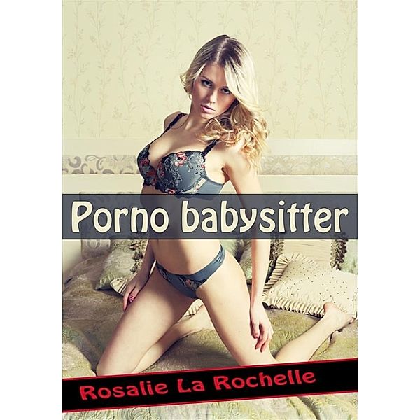 Porno babysitter, Rosalie La Rochelle