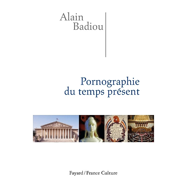 Pornographie du temps présent / Essais, Alain Badiou