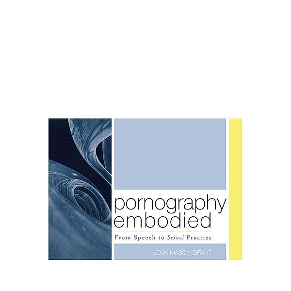 Pornography Embodied / Feminist Constructions, Joan Mason-Grant