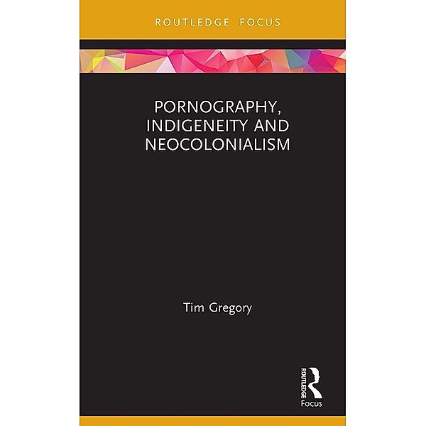 Pornography, Indigeneity and Neocolonialism, Tim Gregory