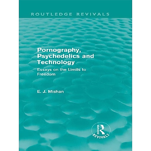 Pornography, Psychedelics and Technology (Routledge Revivals), E. Mishan