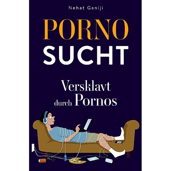 Pornosucht-Versklavt durch Pornos, Nehat Ganiji