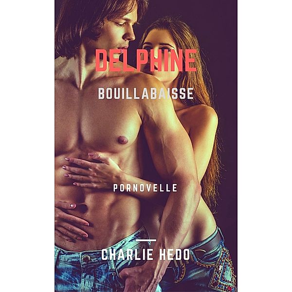 Pornovelles: Delphine in Bouillabaisse, Charlie Hedo