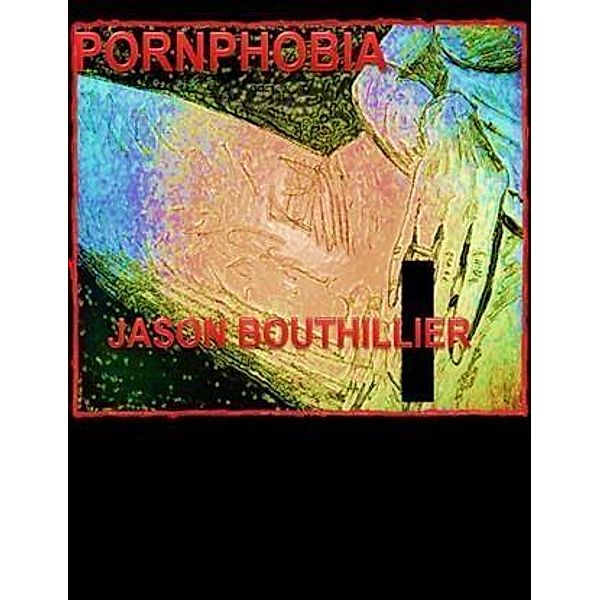 Pornphobia, Jason Bouthillier
