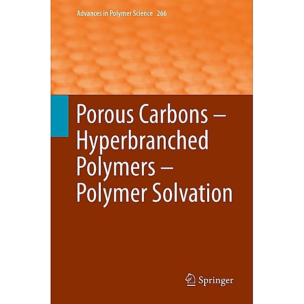 Porous Carbons - Hyperbranched Polymers - Polymer Solvation / Advances in Polymer Science Bd.266