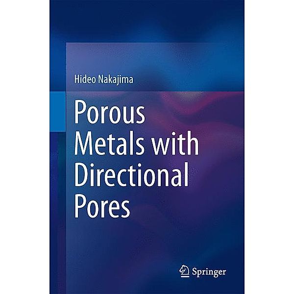 Porous Metals with Directional Pores, Hideo Nakajima