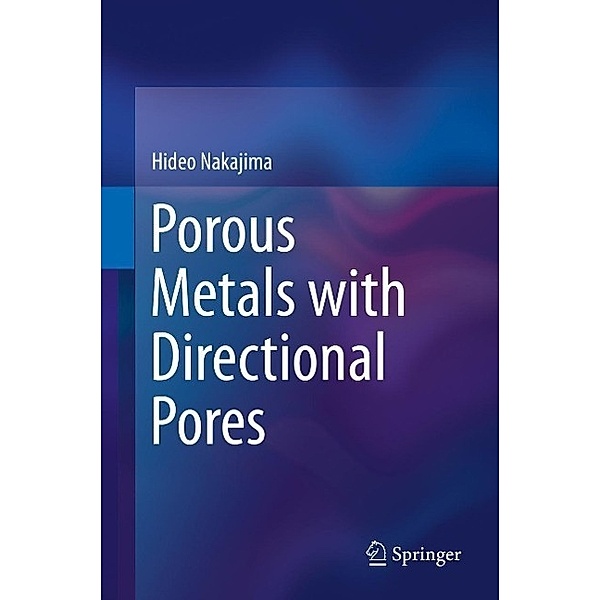 Porous Metals with Directional Pores, Hideo Nakajima