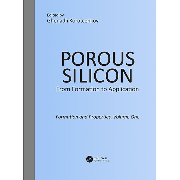 Porous Silicon: From Formation to Application: Formation and Properties, Volume One