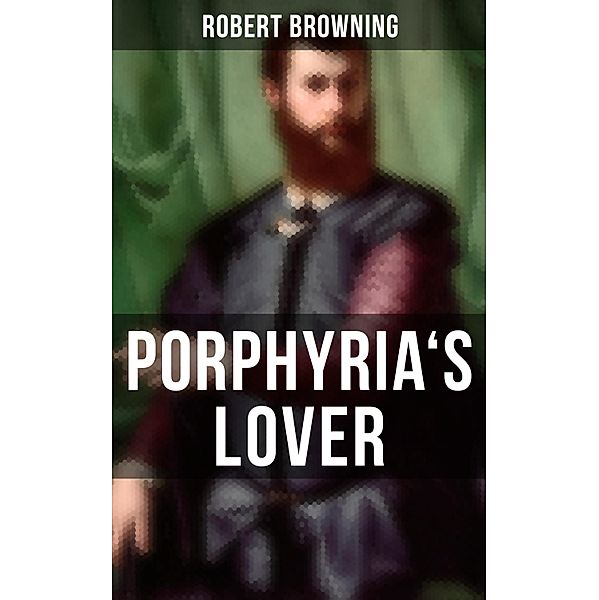 Porphyria's Lover, Robert Browning