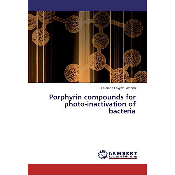 Porphyrin compounds for photo-inactivation of bacteria, Fatemeh Fayyaz Jorshari