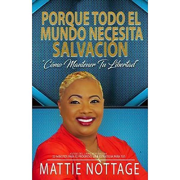 PORQUE TODO EL MUNDO NECESITA SALVACIÓN / Mattie Nottage Ministries, Int'l, Mattie Monique Nottage