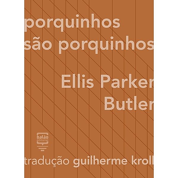 Porquinhos são porquinhos / Contos Estrangeiros Clássicos, Ellis Parker Butler