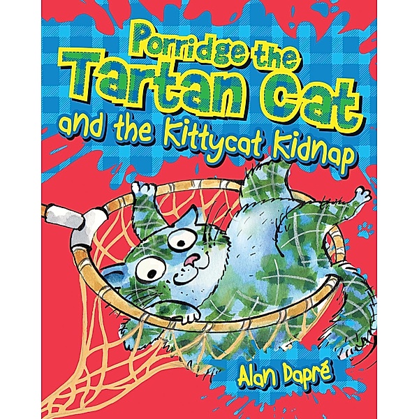 Porridge the Tartan Cat and the Kittycat Kidnap / Porridge the Tartan Cat, Alan Dapré