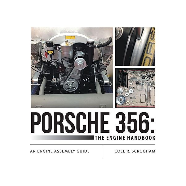 Porsche 356: The Engine Handbook: An Engine Assembly Guide, Cole R. Scrogham