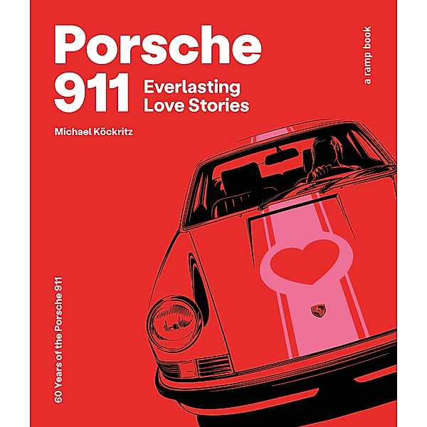 Porsche 911 Everlasting Love Stories - a ramp book, Michael Köckritz