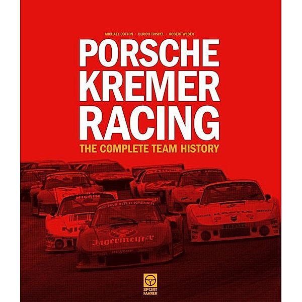 Porsche Kremer Racing - The Complete Team History, Michael Cotton, Ulrich Trispel, Robert Weber