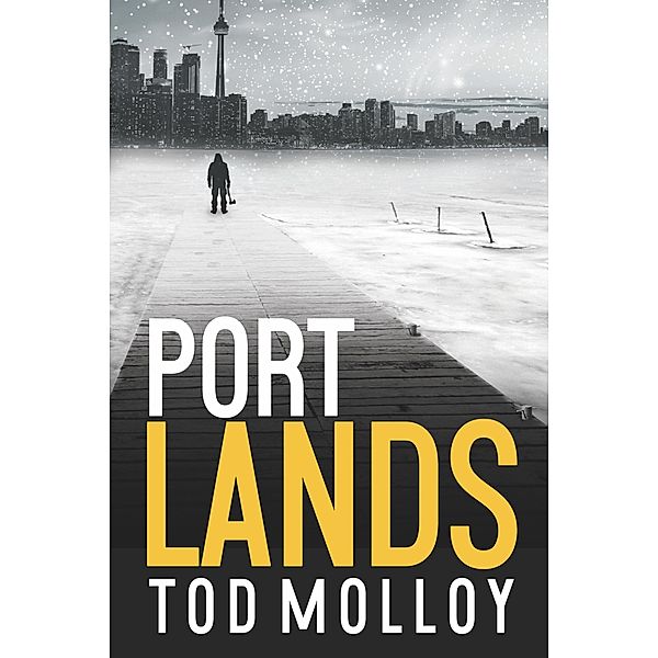 Port Lands: A Novel (Hogtown Noir, #1) / Hogtown Noir, Tod Molloy