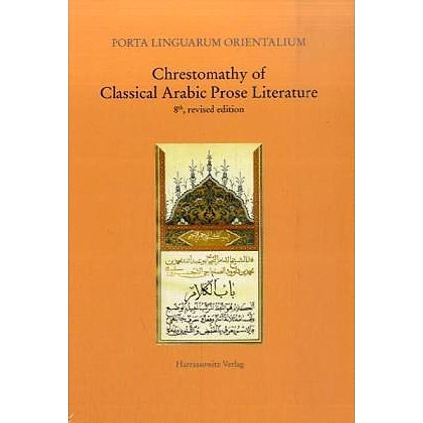 Porta Linguarum Orientalium / 17,2 / Chrestomathy of Classical Arabic Prose Literature, Rudolf E Brünno, August Fischer