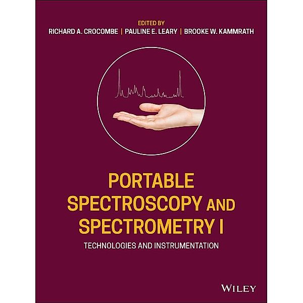 Portable Spectroscopy and Spectrometry, Volume 1, Technologies and Instrumentation, Richard A. Crocombe, Pauline E. Leary, Brooke Kammrath