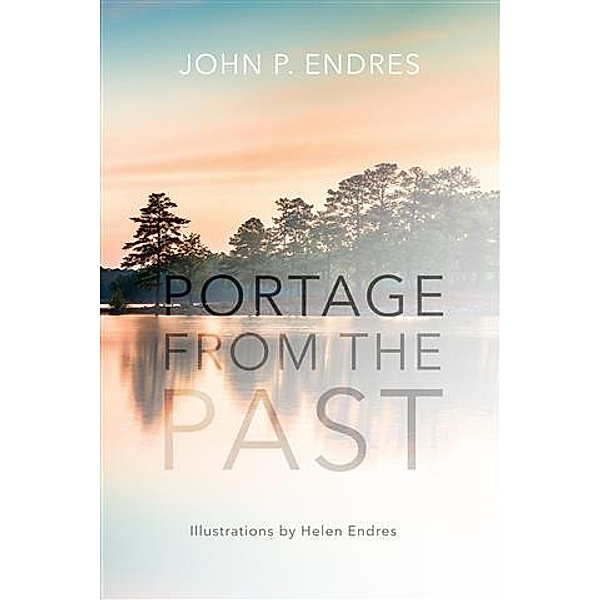 Portage from the Past, John P. Endres