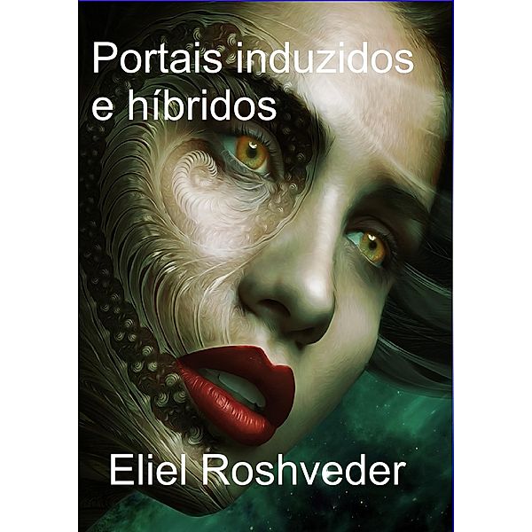 Portais induzidos e híbridos / Contos de terror e suspense, Eliel Roshveder