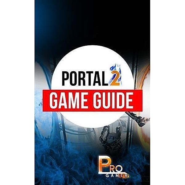 Portal 2 Game Guide, Pro Gamer