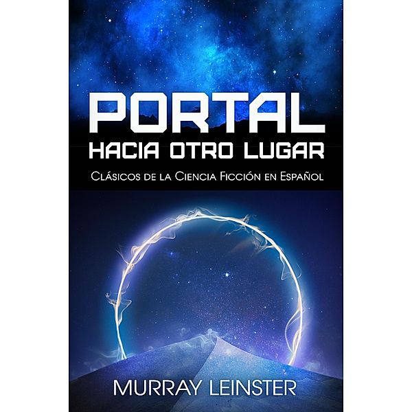 Portal Hacia Otro Lugar / Clásicos de la Ciencia Ficción en Español Bd.1, Murray Leinster