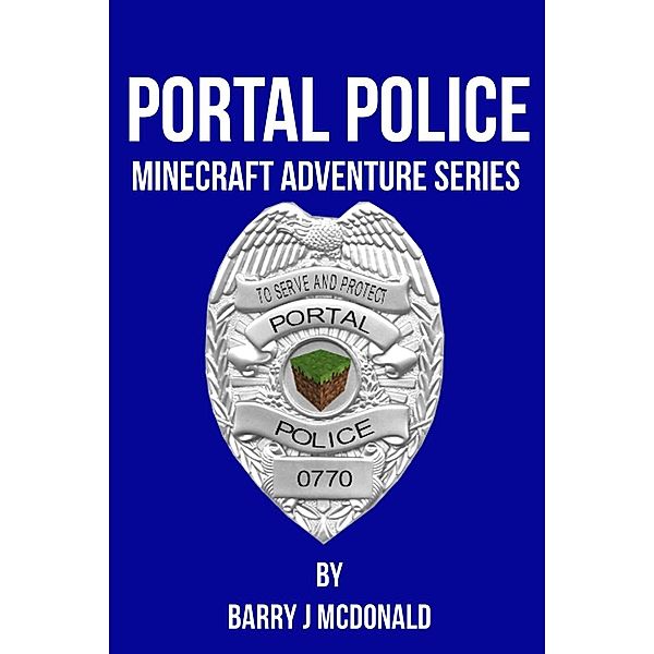 Portal Police: Portal Police: A Minecraft® Adventure Series, Barry J McDonald