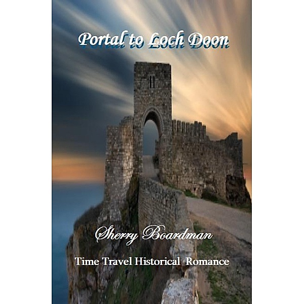 Portal to Loch Doon (Time Travel Historical Romance) / Sherry Boardman, Sherry Boardman
