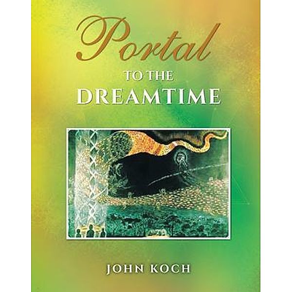 Portal to the Dreamtime / Stratton Press, John Koch