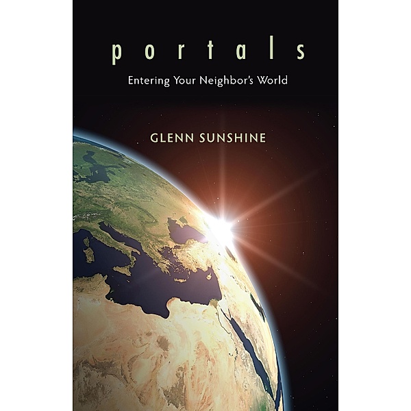 Portals: Entering Your Neighbor's World / Glenn Sunshine, Glenn Sunshine