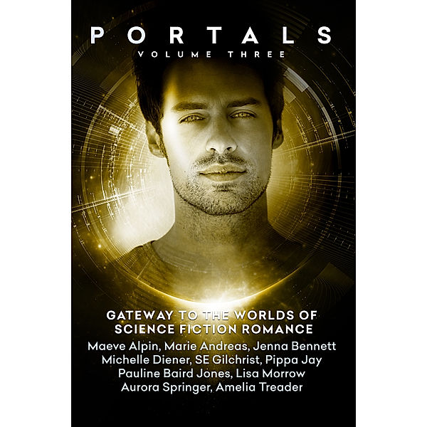 Portals: Portals: Volume Three, Lisa Morrow, Michelle Diener, S E Gilchrist, Pauline Baird Jones, Maeve Alpin, Pippa Jay, Jenna Bennett, Aurora Springer, Amelia Grace Treader, Marie Andreas