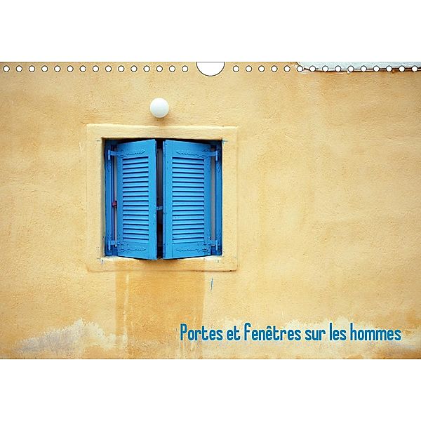 Portes et fenêtres sur les hommes (Calendrier mural 2021 DIN A4 horizontal), Christophe Delvallé