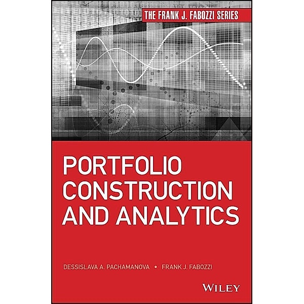 Portfolio Construction and Analytics / Frank J. Fabozzi Series, Frank J. Fabozzi, Dessislava A. Pachamanova