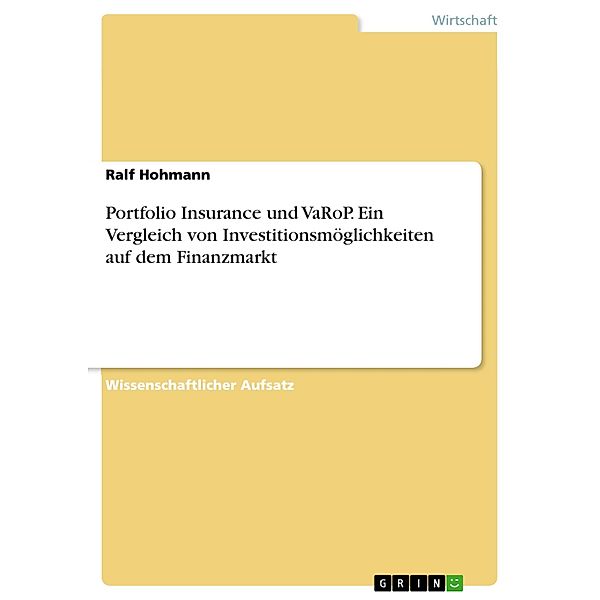 Portfolio Insurance und VaRoP. Ein Vergleich von Investitionsmöglichkeiten auf dem Finanzmarkt, Ralf Hohmann