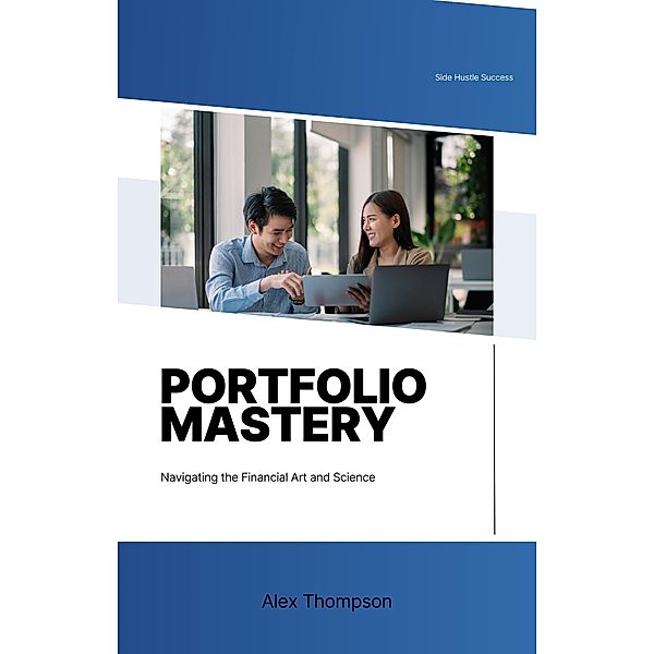 Portfolio Mastery: Navigating the Financial Art and Science, Alex Thompson