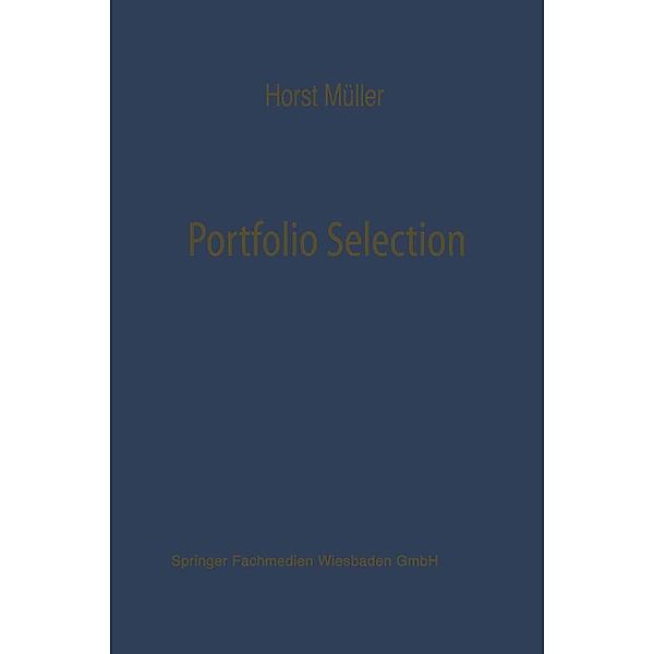 Portfolio Selection als Entscheidungsmodell deutscher Investmentgesellschaften / Schriftenreihe für Kreditwirtschaft und Finanzierung, Horst Müller