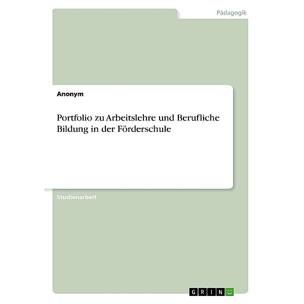 Portfolio zu Arbeitslehre und Berufliche Bildung in der Förderschule, Anonymous