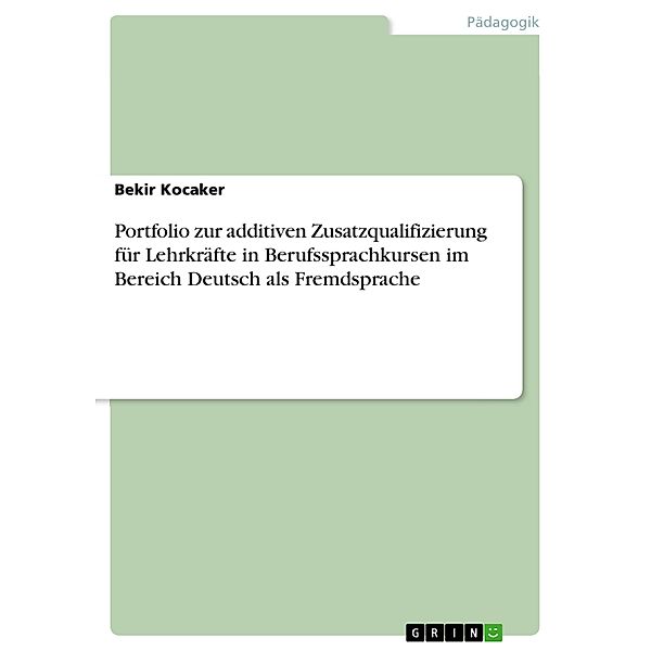 Portfolio zur additiven Zusatzqualifizierung für Lehrkräfte in Berufssprachkursen im Bereich Deutsch als Fremdsprache, Bekir Kocaker