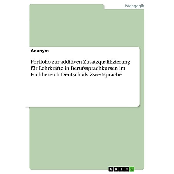 Portfolio zur additiven Zusatzqualifizierung für Lehrkräfte in Berufssprachkursen im Fachbereich Deutsch als Zweitsprache