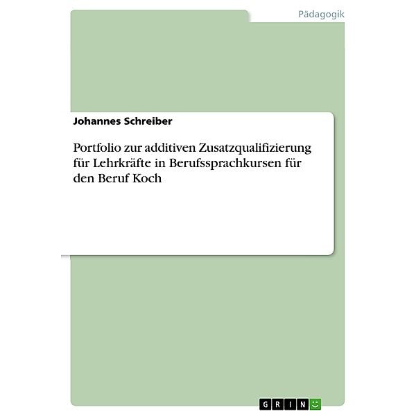 Portfolio zur additiven Zusatzqualifizierung für Lehrkräfte in Berufssprachkursen für den Beruf Koch, Johannes Schreiber